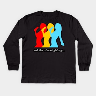 And the colored girls go.. Kids Long Sleeve T-Shirt